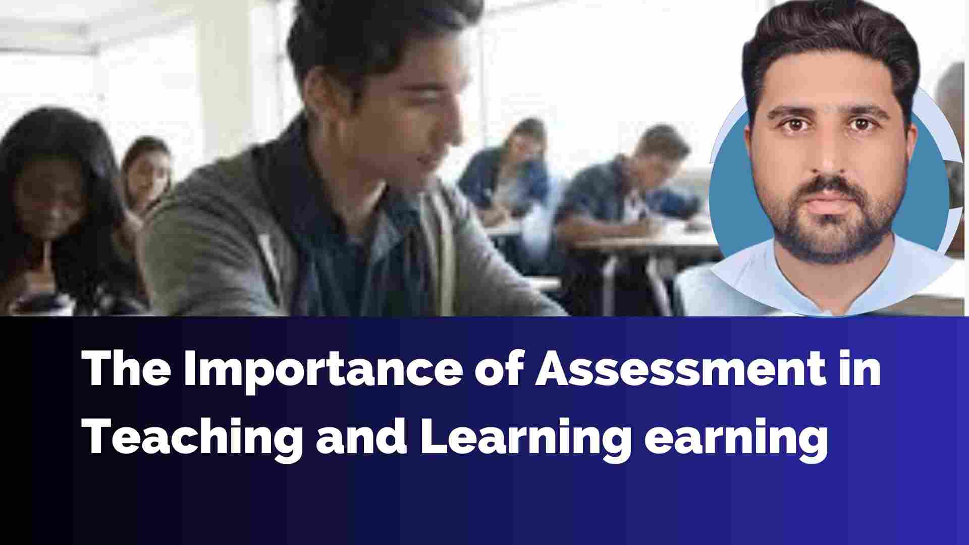 The Importance of Assessment in Teaching and Learning