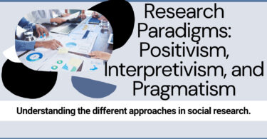 Positivism, Interpretivist, and Pragmatism Research Paradigm