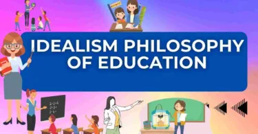 IDEALISM PHILOSOPHY OF EDUCATION