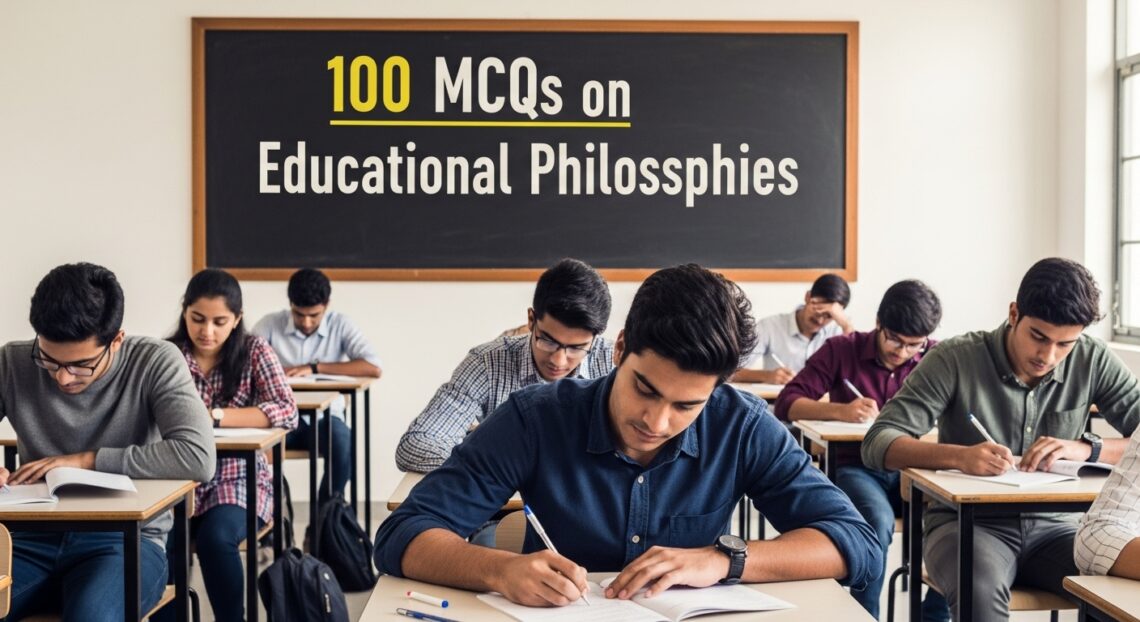 100 MCQs on Educational Philosophies.